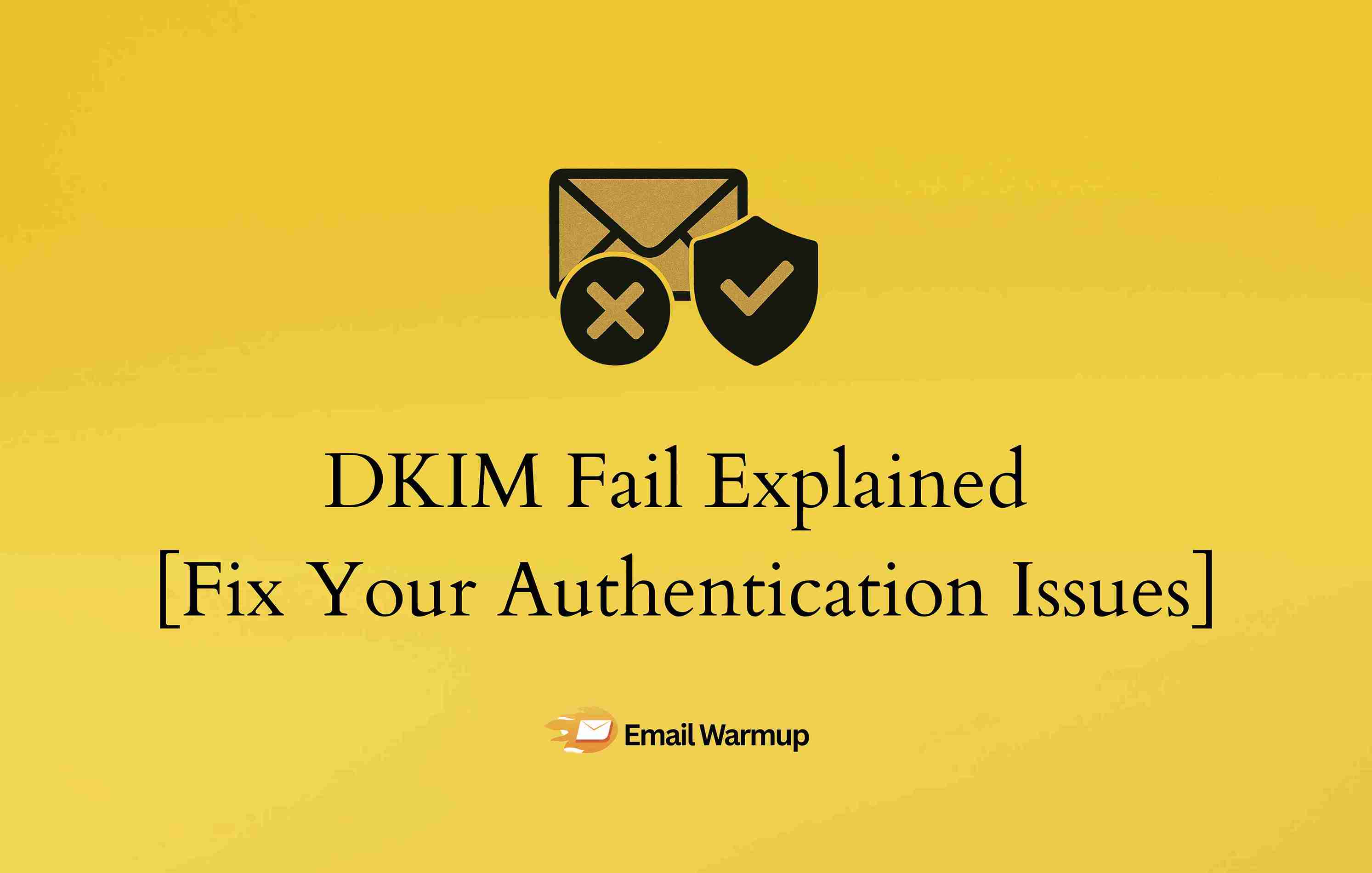 DKIM Fail Explained [Let’s Fix Your Authentication Issues]