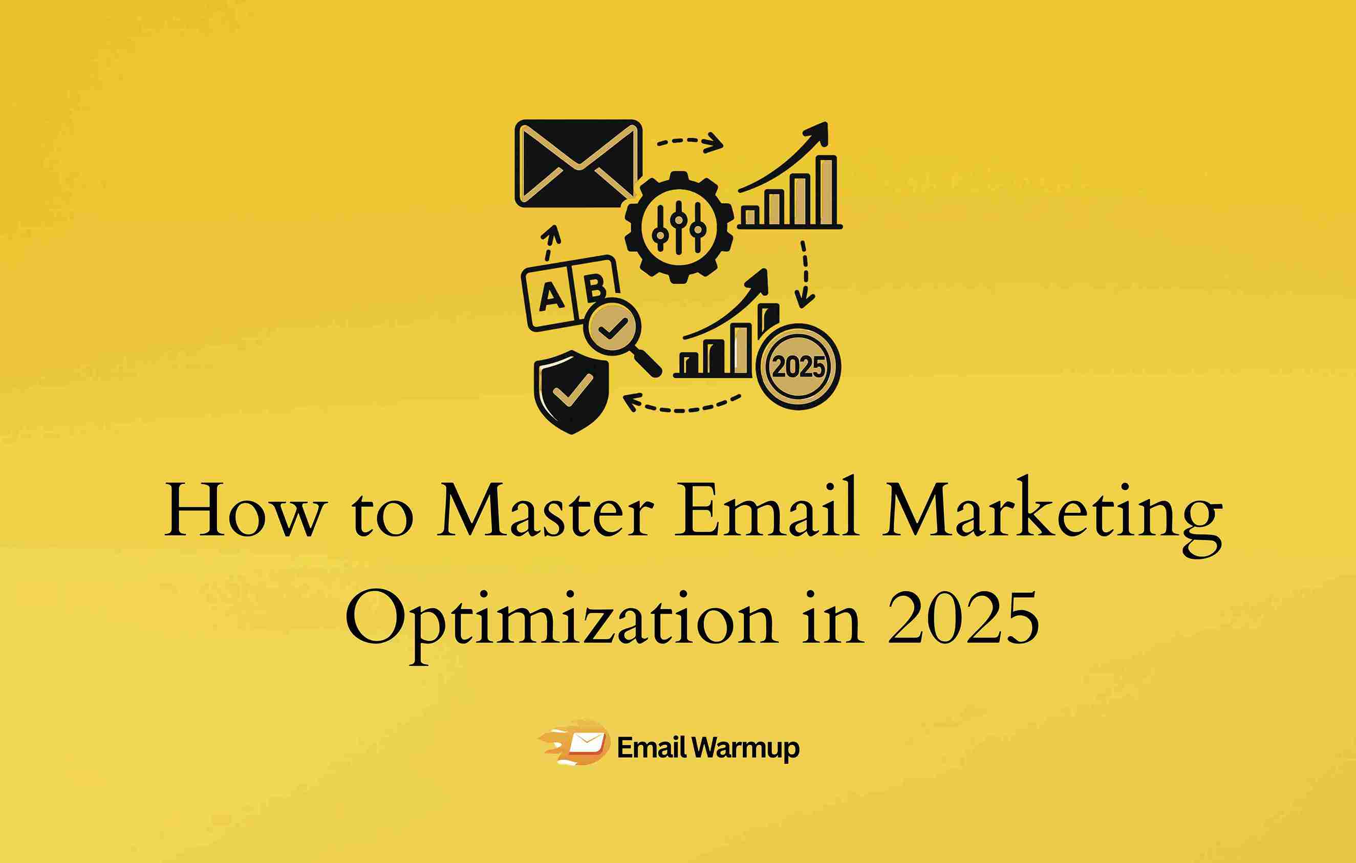 How to Master Email Marketing Optimization in 2025
