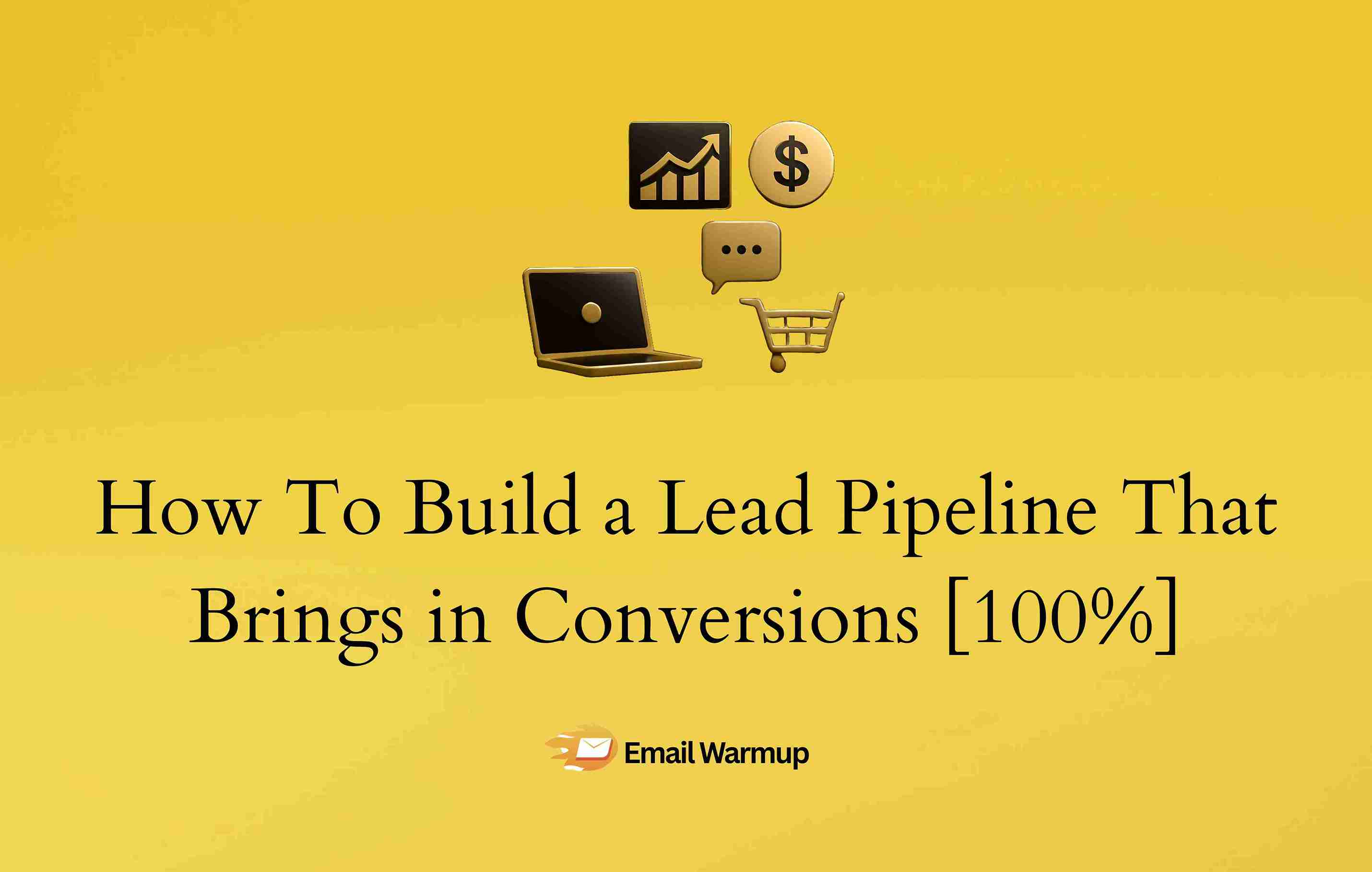 How To Build a Lead Pipeline That Brings in Conversions [100%]