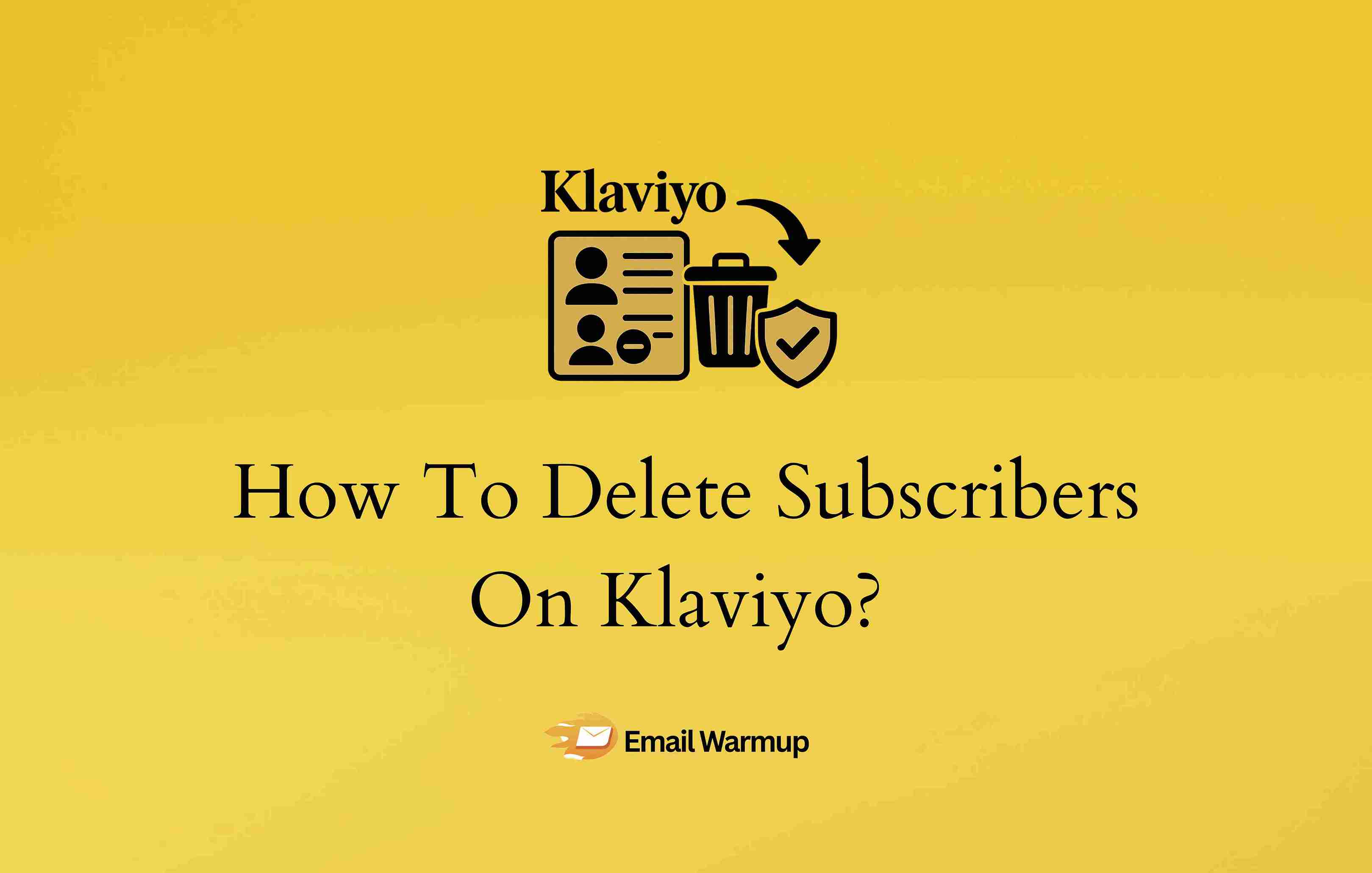 How To Delete Subscribers On Klaviyo?