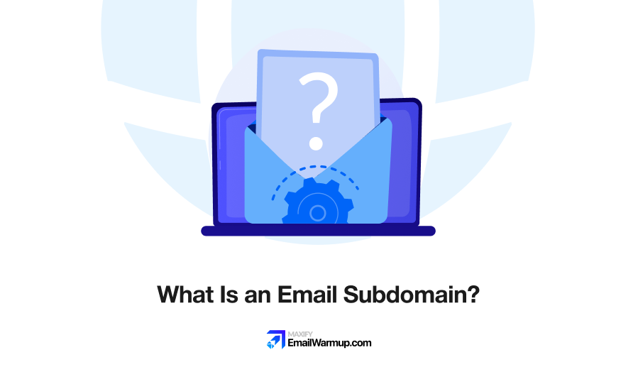 Email Subdomain [How It Works, When Needed, Best Practices]